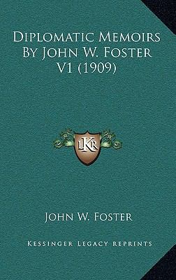 Diplomatic Memoirs by John W. Foster V1 (1909) 1164376667 Book Cover