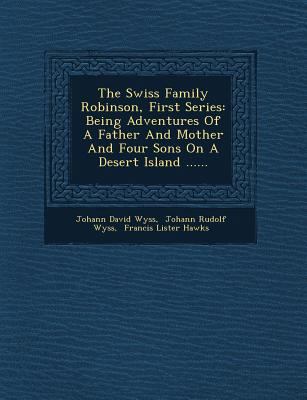 The Swiss Family Robinson, First Series: Being ... 1249605164 Book Cover