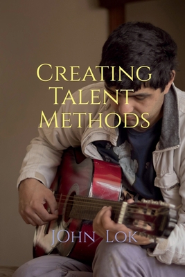 Creating Talent Methods B0B2M9YLPY Book Cover