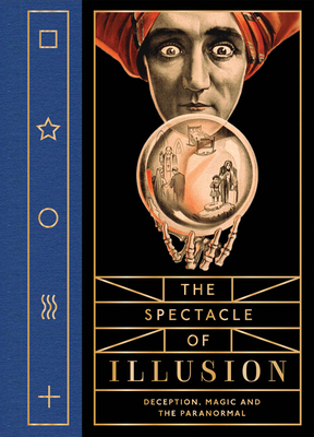 The Spectacle of Illusion: Deception, Magic and... 1942884370 Book Cover