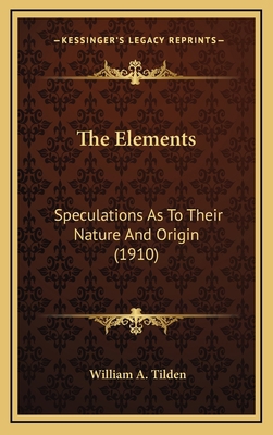 The Elements: Speculations as to Their Nature a... 116423465X Book Cover