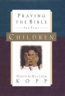 Praying the Bible for Your Children 1578560098 Book Cover