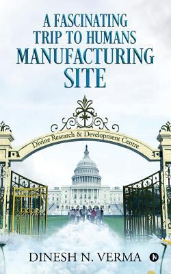 A Fascinating Trip to Humans Manufacturing Site 1643248545 Book Cover