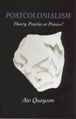 Postcolonialism: Theory, Practice, or Process? 0745617123 Book Cover