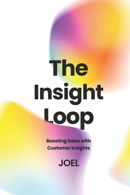 The Insight Loop: Boosting Sales with Customer ... B0CSCQFCYV Book Cover