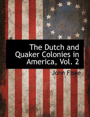 The Dutch and Quaker Colonies in America, Vol. 2 1115420623 Book Cover