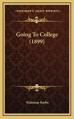 Going to College (1899) 116468616X Book Cover