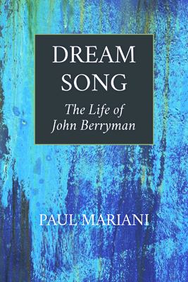 Dream Song: The Life of John Berryman 1595347666 Book Cover