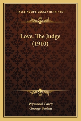 Love, The Judge (1910) 1164922602 Book Cover
