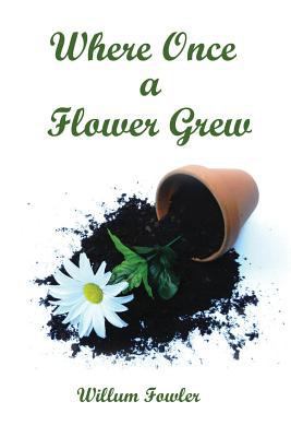 Where Once a Flower Grew 0966136519 Book Cover