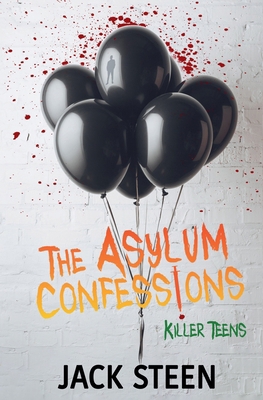 The Asylum Confessions: Killer Teens 1997708078 Book Cover