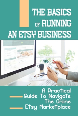 The Basics Of Running An Etsy Business: A Pract... B09CGFWRB9 Book Cover