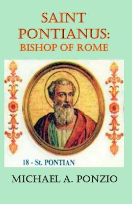 Saint Pontianus: Bishop of Rome 1546429743 Book Cover