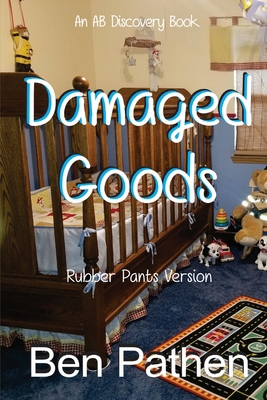 Damaged Goods (Rubber Pants Version): An ABDL/N... B0DM6N276D Book Cover