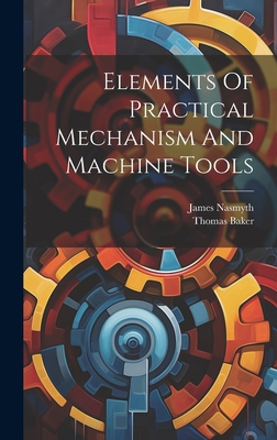 Elements Of Practical Mechanism And Machine Tools 1019432160 Book Cover