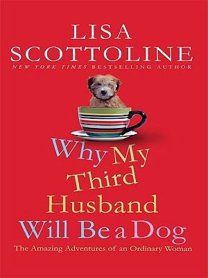 Why My Third Husband Will Be a Dog: The Amazing... [Large Print] 1410423220 Book Cover