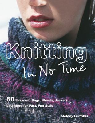 Knitting In No Time: 50 easy-knit bags, shawls,... 190499122X Book Cover