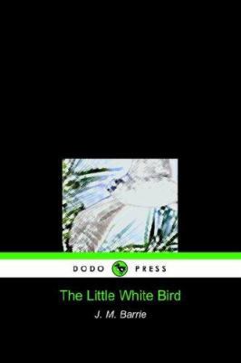 The Little White Bird (Dodo Press) 1905432348 Book Cover