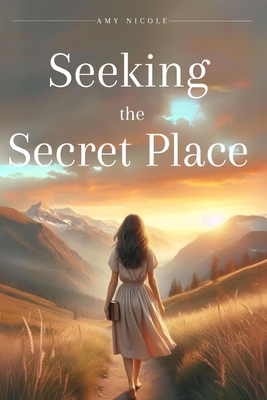 Seeking the Secret Place B0CZ3WDBHV Book Cover