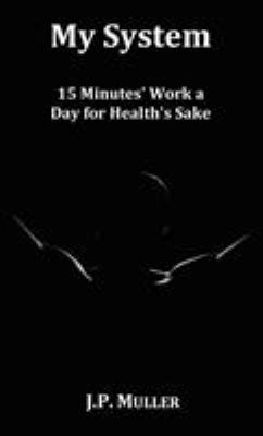 My System, 15 Minutes' Work a Day for Health's ... 1781390290 Book Cover