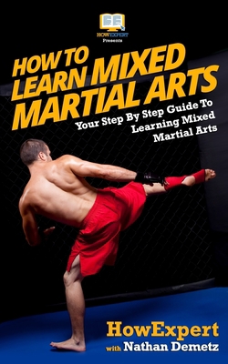 How To Learn Mixed Martial Arts: Your Step-By-S... 1540796825 Book Cover
