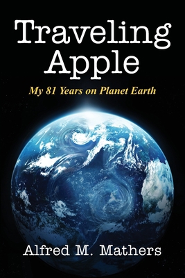 Traveling Apple: My 81 Years on Planet Earth 1977225357 Book Cover