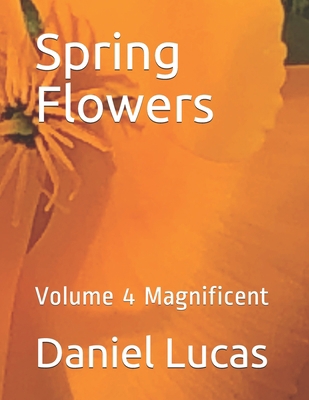 Spring Flowers: Volume 4 Magnificent B099G1RQHG Book Cover