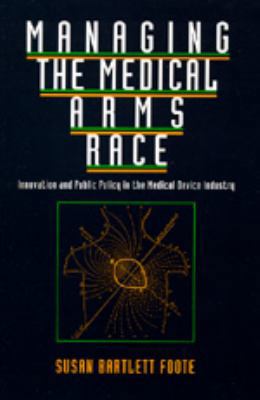 Managing the Medical Arms Race: Innovation and ... 0520075919 Book Cover