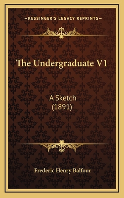 The Undergraduate V1: A Sketch (1891) 1167106148 Book Cover