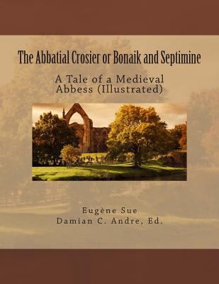 The Abbatial Crosier or Bonaik and Septimine: A... 1499690312 Book Cover