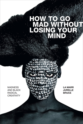 How to Go Mad Without Losing Your Mind: Madness... 1478010878 Book Cover