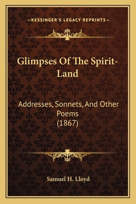 Glimpses of the Spirit-Land: Addresses, Sonnets... 116393495X Book Cover