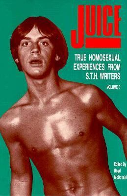 Juice: True Homosexual Experiences 0917342364 Book Cover