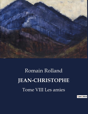 Jean-Christophe: Tome VIII Les amies [French] B0CGC9RRYH Book Cover