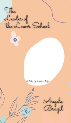 The Leader of the Lower School: A Tale of Schoo... 1641817038 Book Cover