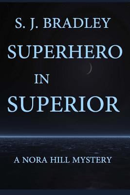 Superhero in Superior: A Nora Hill Mystery 1539931315 Book Cover