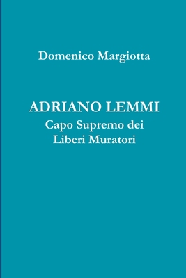 ADRIANO LEMMI Capo Supremo dei Liberi Muratori [Italian] 1326479148 Book Cover