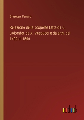 Relazione delle scoperte fatte da C. Colombo, d... [Italian] 3385029775 Book Cover