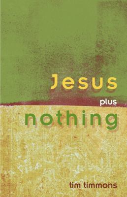 Jesus Plus Nothing 098363906X Book Cover