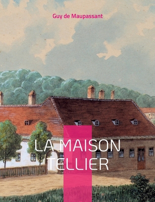 La Maison Tellier: Célèbre nouvelle de Maupassant [French] 232242546X Book Cover