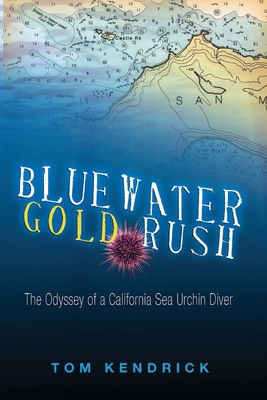Bluewater Gold Rush/The Odyssey of a California Sea Urchin Diver