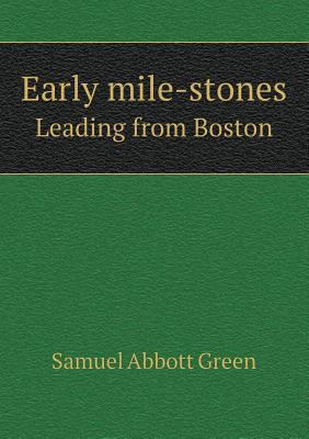 Early mile-stones Leading from Boston 5518783906 Book Cover