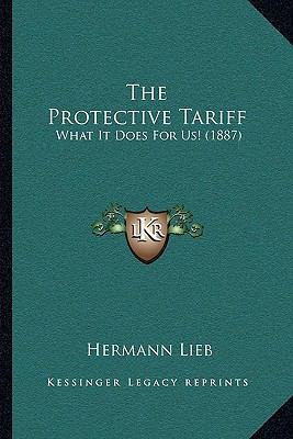 The Protective Tariff: What It Does For Us! (1887) 1165098083 Book Cover