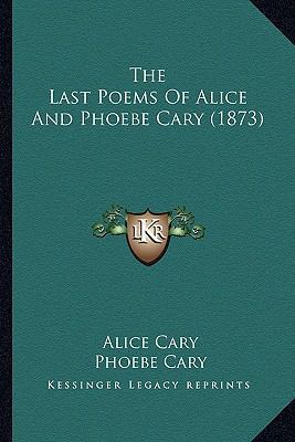 The Last Poems Of Alice And Phoebe Cary (1873) 116511111X Book Cover