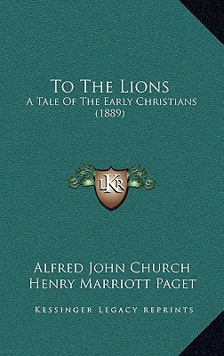 To The Lions: A Tale Of The Early Christians (1... 1167280032 Book Cover