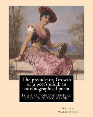 The prelude; or, Growth of a poet's mind; an au... 1546782818 Book Cover