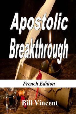 Apostolic Breakthrough (French Edition): Birthi... [French] 1492755168 Book Cover