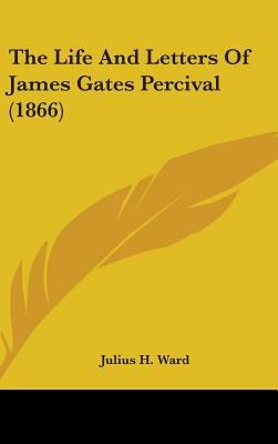 The Life and Letters of James Gates Percival (1... 1436549140 Book Cover