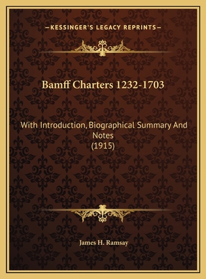 Bamff Charters 1232-1703: With Introduction, Bi... 1169781659 Book Cover