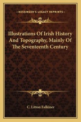 Illustrations Of Irish History And Topography, ... 1163300993 Book Cover